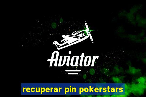 recuperar pin pokerstars